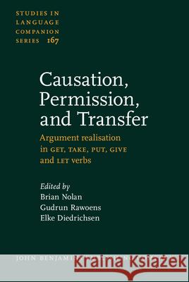 Causation, Permission, and Transfer: Argument Realisation in Get, Take, Put, Give and Let Verbs Brian Nolan Gudrun Rawoens Elke Diedrichsen 9789027259325 John Benjamins Publishing Co
