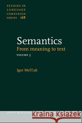 Semantics: From Meaning to Text.: Volume 3 Igor Mel'Cuk David Beck Alain Polguere 9789027259332 John Benjamins Publishing Co