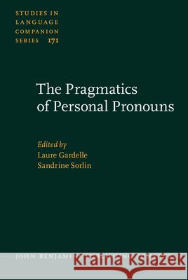 The Pragmatics of Personal Pronouns Laure Gardelle Sandrine Sorlin 9789027259363 John Benjamins Publishing Co