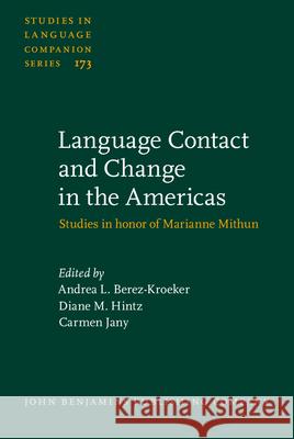 Language Contact and Change in the Americas: Studies in Honor of Marianne Mithun Andrea L. Berez-Kroeker Diane M. Hintz Carmen Jany 9789027259387 John Benjamins Publishing Co