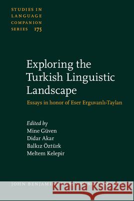 Exploring the Turkish Linguistic Landscape: Essays in Honor of Eser Erguvanli-Taylan Mine Guven Didar Akar Balkı Z. Ozturk 9789027259400 John Benjamins Publishing Co