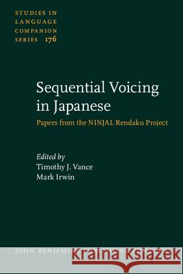 Sequential Voicing in Japanese: Papers from the Ninjal Rendaku Project Timothy J. Vance Mark Irwin 9789027259417