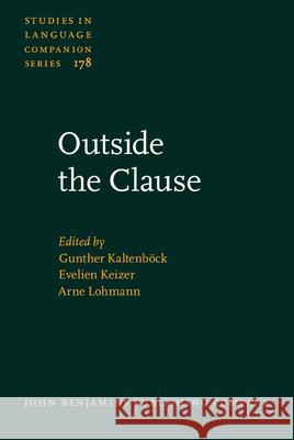 Outside the Clause: Form and Function of Extra-Clausal Constituents Gunther Kaltenbock Evelien Keizer Arne Lohmann 9789027259431