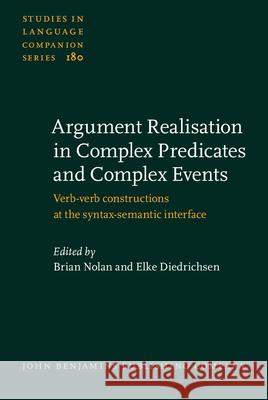 Argument Realisation in Complex Predicates and Complex Events: Verb-Verb Constructions at the Syntax-Semantic Interface Brian Nolan Elke Diedrichsen 9789027259455