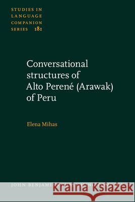 Conversational Structures of Alto Perene (Arawak) of Peru Elena Mihas Gregorio Santos Perez  9789027259462 John Benjamins Publishing Co