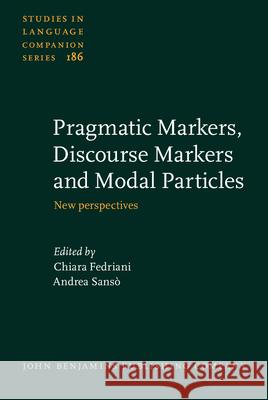 Pragmatic Markers, Discourse Markers and Modal Particles: New perspectives Chiara Fedriani (University of Genoa) Andrea Sanso (University of Insubria)  9789027259516