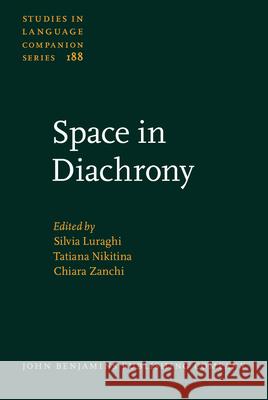 Space in Diachrony Silvia Luraghi (University of Pavia) Tatiana Nikitina (LLACAN - CNRS) Chiara Zanchi (University of Pavia / Uni 9789027259530