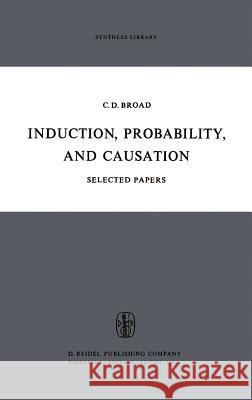Induction, Probability, and Causation Charlie Dunbar Broad 9789027700124 Kluwer Academic Publishers
