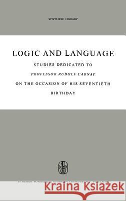 Logic and Language: Studies Dedicated to Professor Rudolf Carnap on the Occasion of His Seventieth Birthday Kazemier, B. H. 9789027700193 Kluwer Academic Publishers