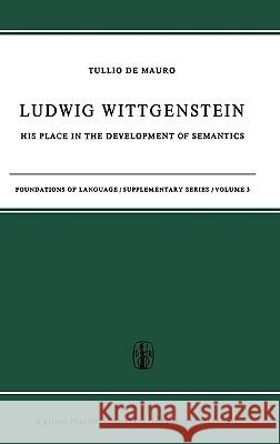 Ludwig Wittgenstein: His Place in the Development of Semantics De Mauro, T. 9789027700292 Springer
