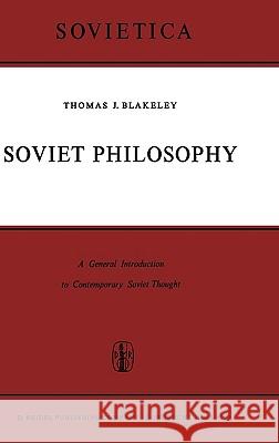 Soviet Philosophy: A General Introduction to Contemporary Soviet Thought Blakeley, J. E. 9789027700384 Springer