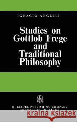 Studies on Gottlob Frege and Traditional Philosophy I. Angelelli 9789027700674 Kluwer Academic Publishers