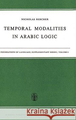 Temporal Modalities in Arabic Logic N. Rescher 9789027700834 