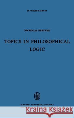 Topics in Philosophical Logic Nicholas Rescher N. Rescher 9789027700841 Springer