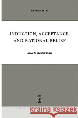 Induction, Acceptance, and Rational Belief M. Swain 9789027700865 Springer