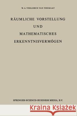 Räumliche Vorstellung Und Mathematisches Erkenntnisvermögen: Erster Band Verloren Van Themaat, P. 9789027700896 Springer