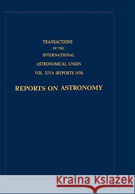 Transactions of the International Astronomical Union: Reports on Astronomy De Jager, C. 9789027701541 Springer