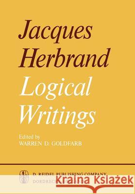Logical Writings Jacques Herbrand J. Herbrand Warren D. Goldfarb 9789027701763 Springer