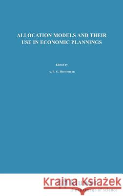 Allocation Models and Their Use in Economic Planning Heesterman, Aaart R. 9789027701824