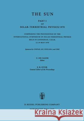 Solar-Terrestrial Physics/1970: Proceedings of the International Symposium on Solar-Terrestrial Physics Held in Leningrad, U.S.S.R. 12-19 May 1970 De Jager, C. 9789027702104 Springer