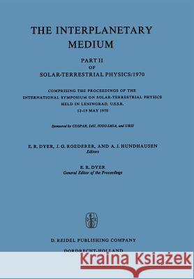 The Interplanetary Medium: Part II of Solar-Terrestrial Physics/1970 Dyer, E. R. 9789027702111 Springer
