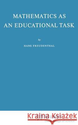 Mathematics as an Educational Task Hans Freudenthal 9789027702357