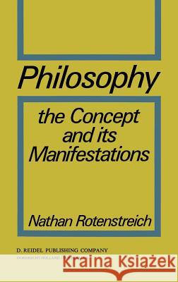 Philosophy: The Concept and its Manifestations Nathan Rotenstreich 9789027702364