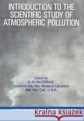 Introduction to the Scientific Study of Atmospheric Pollution Billy McCormac 9789027702432 Springer