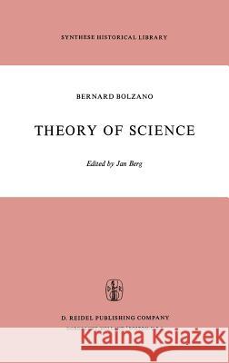 Theory of Science: A Selection, with an Introduction Bolzano, B. 9789027702487 Springer