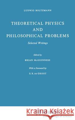 Theoretical Physics and Philosophical Problems: Selected Writings Boltzmann, Ludwig 9789027702494 Springer