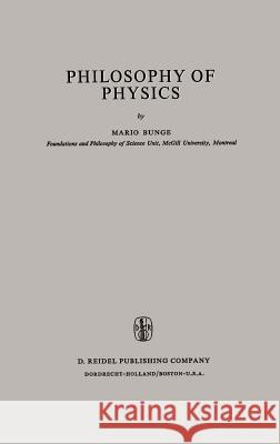 Philosophy of Physics Mario Bunge M. Bunge 9789027702531 Springer
