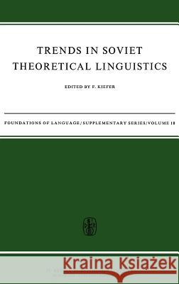 Trends in Soviet Theoretical Linguistics Ferenc Kiefer F. Kiefer 9789027702746 Springer