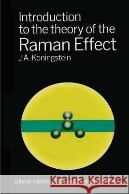 Introduction to the Theory of the Raman Effect J. a. Koningstein 9789027702760 Springer