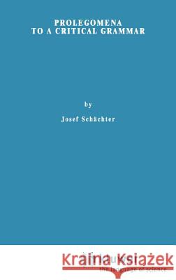 Prolegomena to a Critical Grammar Josef Schächter, B.F. McGuinness 9789027702968 Springer