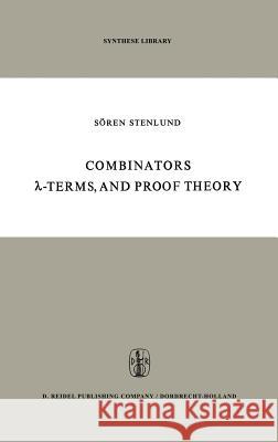 Combinators, λ-Terms and Proof Theory Stenlund, S. 9789027703057 Springer