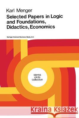 Selected Papers in Logic and Foundations, Didactics, Economics Karl Menger Henk L. Mulder 9789027703217