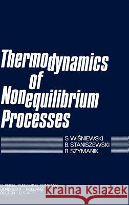 Thermodynamics of Nonequilibrium Processes Stefan Wisniewski S. Wisniewski B. Staniszewski 9789027703316 Springer