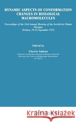 Dynamic Aspects of Conformation Changes in Biological Macromolecules: Proceedings of the 23rd Annual Meeting of the Société de Chimie Physique Orléans Sadron, C. 9789027703347 Springer