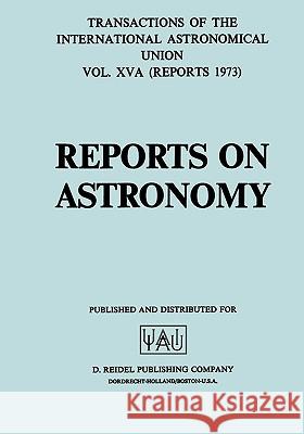 Transactions of the International Astronomical Union: Reports on Astronomy International Astronomical Union         C. D C. Jager 9789027703408 Kluwer Academic Publishers