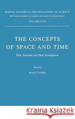 The Concepts of Space and Time: Their Structure and Their Development Capek, M. 9789027703552 Springer