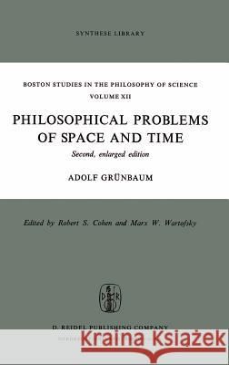 Philosophical Problems of Space and Time: Second, Enlarged Edition Grünbaum, Adolf 9789027703576 KLUWER ACADEMIC PUBLISHERS GROUP