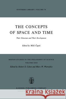The Concepts of Space and Time: Their Structure and Their Development Capek, M. 9789027703750 Reidel