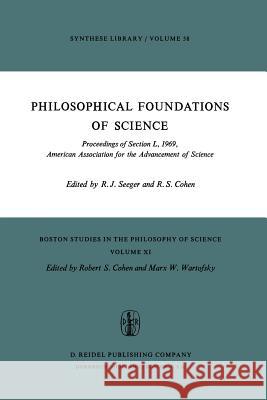 Philosophical Foundations of Science: Proceedings of Section L, 1969, American Association for the Advancement of Science Seeger, Raymond J. 9789027703767 Reidel