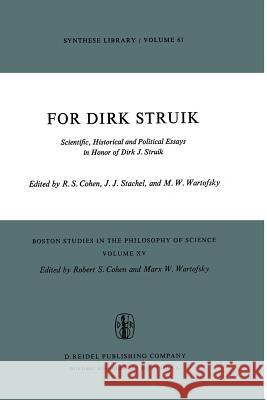 For Dirk Struik: Scientific, Historical and Political Essays in Honor of Dirk J. Struik Cohen, Robert S. 9789027703798 D. Reidel