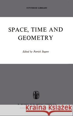 Space, Time, and Geometry Patrick Suppes P. Suppes 9789027703866 Springer