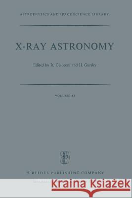 X-Ray Astronomy R. Giacconi H. Gursky Riccardo Giacconi 9789027703873 D. Reidel