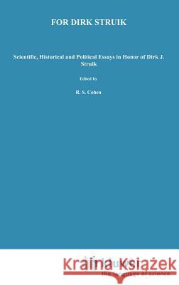 For Dirk Struik: Scientific, Historical and Political Essays in Honor of Dirk J. Struik Cohen, Robert S. 9789027703934 Springer