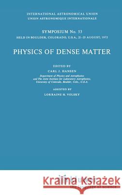 Physics of Dense Matter Carl J. Hansen Lorraine H. Volsky A. J. Hansen 9789027704061 Springer