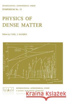 Physics of Dense Matter A. J. Hansen International Astronomical Union 9789027704078