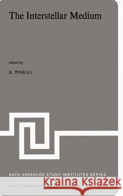 The Interstellar Medium: Proceedings of the NATO Advanced Study Institute Held at Schliersee, Germany, April 2-13, 1973 Pinkau, K. 9789027704177 Springer